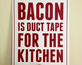 Bacon is Duct Tape for the Kitchen, Kitchen Print, Kitchen Art, Kitchen Decor, Wall Art, Home Decor, Bacon Art, Bacon Print, Kitchen Sign