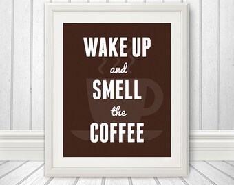 Wake Up And Smell The Coffee, Coffee Print, Coffee Art, Kitchen Quote, Kitchen Art, Coffee Quote, Typography, Prints for the Home