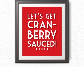 Let's Get Cranberry Sauced, Holiday Print, Christmas, Thanksgiving Print, Thanksgiving Art, Wall Art, Christmas Art, Christmas Decoration