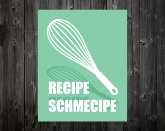 Recipe Schmecipe, Recipe, Cooking, Baking, Kitchen Cook Book, Cooking Art, Baking Print, Kitchen Artwork, Cooking Artwork, Typography