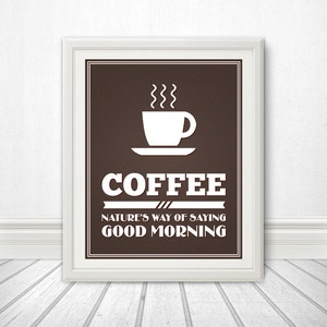 Coffee: Natures Way of Saying Good Morning, Coffee Print, Coffee Art, Coffee Sign, Coffee - 11x14 Coffee Print