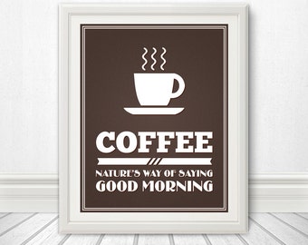 Coffee: Natures Way of Saying Good Morning, Coffee Print, Coffee Art, Coffee Sign, Coffee - 11x14 Coffee Print