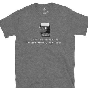 I Love Em Dashes—and Oxford Commas, and Lists | Unisex Basic Softstyle T-Shirt
