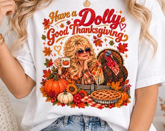 Comfort Colors® Dolly Parton Thanksgiving Shirt, Have a Dolly Good Thanksgiving Tshirt, Retro Country Music Fall Tee, Turkey Pumpkin Graphic