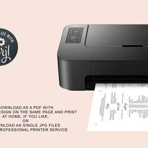 May include: A black printer with a sheet of paper coming out of the paper tray. The paper has text that says "Download as a PDF with multiple design on the same page and print at home, if you like, or download as single JPG files for a professional printer service."