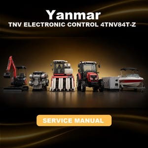 May include: A Yanmar TNV Electronic Control 4TNV84T-Z service manual cover featuring a red excavator, a mechanical engine, a white agricultural harvester, a red tractor, a gray generator, and a white boat on a trailer with the text SERVICE MANUAL.