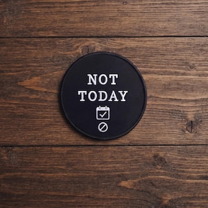 Embroidered Not Today Patch Black White Iron On Calendar Slogan Quote Badge