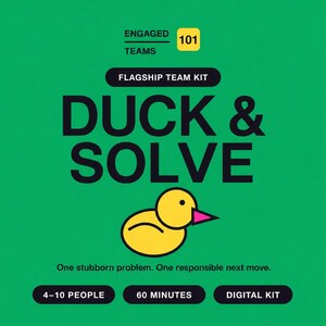 May include: A green digital kit graphic titled ENGAGED TEAMS 101 and FLAGSHIP TEAM KIT. The text DUCK & SOLVE appears above a yellow rubber duck icon with a pink beak. Below is the text One stubborn problem. One responsible next move. 4-10 PEOPLE, 60 MINUTES, DIGITAL KIT.