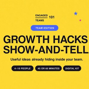 Puede incluir: Un kit digital amarillo titulado ENGAGED TEAMS 101 TEAM EDITION GROWTH HACKS SHOW-AND-TELL. El texto dice Useful ideas already hiding inside your team. Tres botones negros indican 4-10 PEOPLE, 45 OR 60 MINUTES y DIGITAL KIT con dos estrellas.