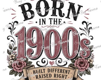 Born in the 1900s PNG | Built Different Raised Right Design | Funny Millennial Gen X PNG | Retro Sarcasm Shirt Design | Digital Download