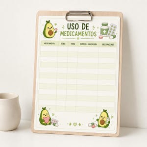 May include: A wooden clipboard holding a medication tracking sheet with the text USO DE MEDICAMENTOS. The chart features columns for medication, dosage, time, reason, and notes, decorated with cute avocado illustrations and various pills.