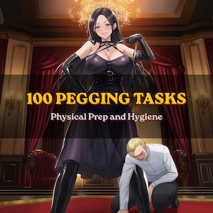 May include: A digital illustration featuring a long-haired character in a black dress and gloves holding a strap, with a kneeling character in a white shirt and dark pants. The text reads 100 PEGGING TASKS Physical Prep and Hygiene.