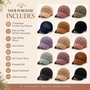 May include: A digital document titled YOUR PURCHASE INCLUDES listing 12 individual crochet cap patterns, step-by-step instructions, photos, stitch guide, material list, US crochet terms, and PDF access, featuring 15 images of crocheted baseball caps.