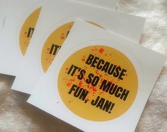 Because It's So Much Fun Jan! - Funny Quentin Tarantino Inspired Quote Sticker - 2" Yellow Stickers 1 Pc. - FREE US SHIPPING