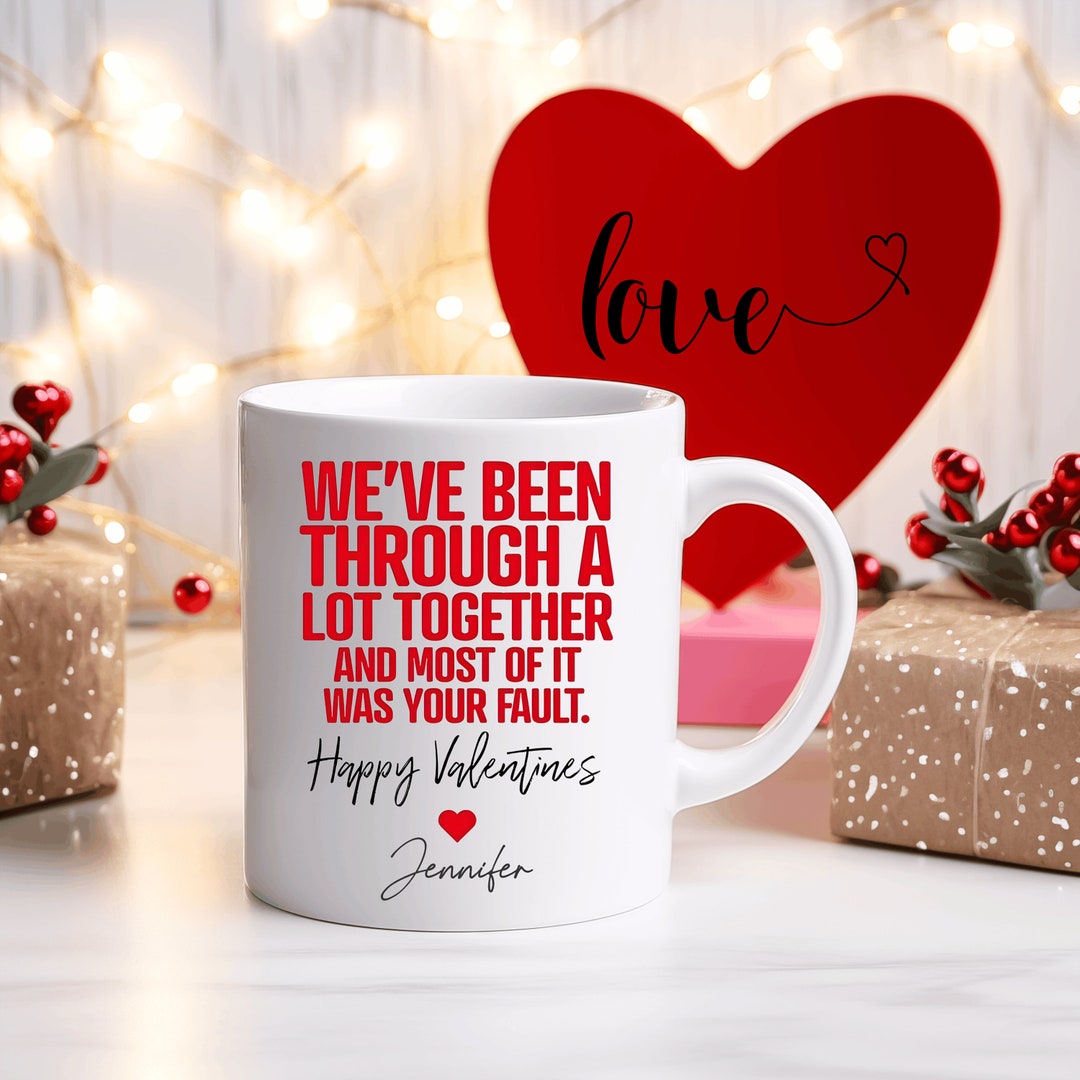 We've Been Through a Lot Together Coffee Mug, Boyfriend Valentines Day