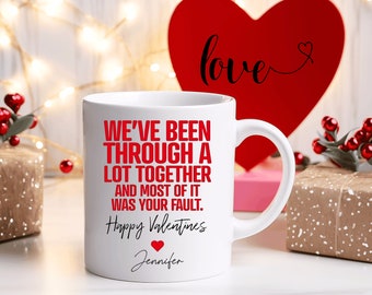 We've been through a lot together coffee Mug, Boyfriend Valentines Day Gift for Him, Funny Gift for Him, Husband Anniversary Gift