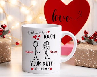 Funny Couple Coffee Mug – “I Just Want to Touch Your Butt” – Personalized Mug, Cute Valentine’s Gift for Boyfriend, Husband, Girlfriend Wife