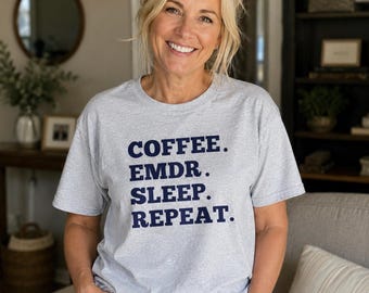 Coffee. EMDR. Sleep. Repeat. | EMDR Therapist T-Shirt