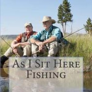 As I Sit Here Fishing Play Script PDF | Two Act Drama by Valerie Hockert | Community Theatre Script | High School Drama Play | Monologue