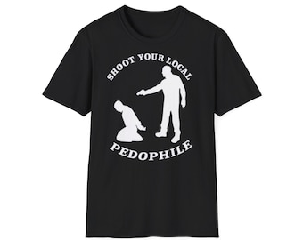 Shoot Your Local Pedophile T-Shirt | Vigilante Statement Tee