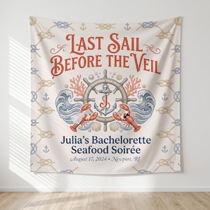 May include: A cream-colored fabric banner featuring the text Last Sail Before The Veil, Julia's Bachelorette Seafood Soirée, and August 17, 2024, Newport, RI. The design includes a ship wheel, anchor with letter J, lobsters, and nautical ropes.