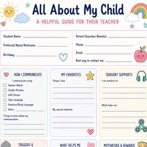 May include: A printable All About My Child teacher guide form featuring sections for student details, communication methods, favorites, sensory supports, triggers, rewards, and health info. The design includes colorful icons like a sun, rainbow, and apple.