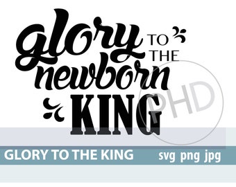 Glory to the newborn King-Christmas-cut and print files- jpg, png, svg, and dxf