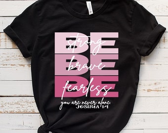 Ladies t-shirt,Be Strong , Be Brave, Be fearless t-shirts, Joshua 14 Bible shirt, Christian shirts, motivating positive words t-shirts