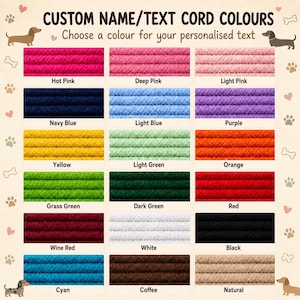 May include: A color chart titled CUSTOM NAME/TEXT CORD COLOURS featuring eighteen swatches of braided cord in various shades including hot pink, navy blue, yellow, grass green, wine red, cyan, deep pink, light blue, light green, dark green, white, coffee, light pink, purple, orange, red, black, and natural.