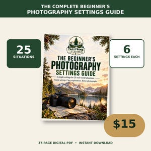 May include: The Complete Beginner's Photography Settings Guide is a digital PDF featuring a cover with a camera on a map, mountain lake scenery, and the Tallypine Studios logo. It includes 25 situations and 6 settings each for photography.