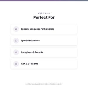 May include: A white informational graphic titled "WHO IT'S FOR Perfect For" listing four categories: Speech-Language Pathologists, Special Educators, Caregivers & Parents, and ABA & OT Teams, with the text "GESTALT LANGUAGE PROCESSING TRACKING SHEET" at the bottom.
