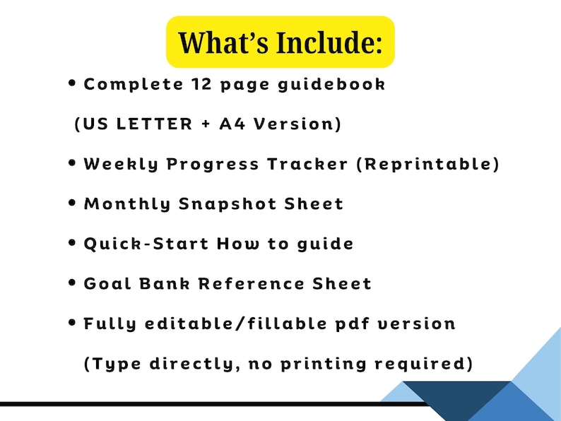 May include: A digital document list titled What's Include: in a yellow box. It lists a 12 page guidebook in US Letter and A4, a weekly progress tracker, a monthly snapshot sheet, a quick-start guide, a goal bank sheet, and a fillable PDF version.