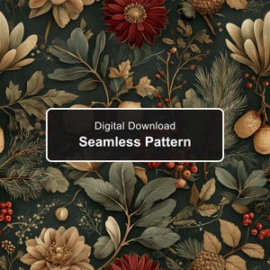 May include: A seamless pattern featuring a dark green background with botanical elements including beige leaves, pine needles, pinecones, red berries, and deep red flowers. A black rectangular overlay displays the text Digital Download Seamless Pattern.