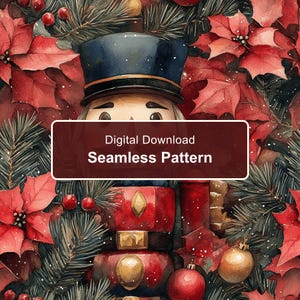 Può includere: Un motivo digitale senza cuciture da scaricare raffigurante uno schiaccianoci circondato da fiori di poinsettia rossi, rami di pino verdi e ornamenti dorati. Il testo Digital Download Seamless Pattern è centrato sopra l'illustrazione.