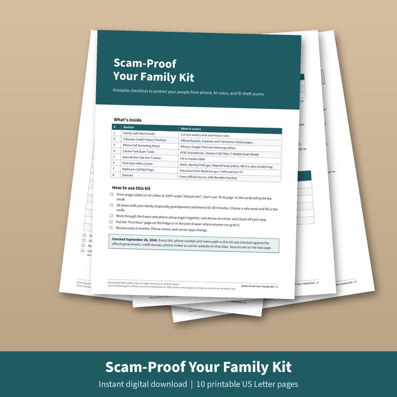 May include: A stack of white printable pages titled Scam-Proof Your Family Kit with dark teal headers. The document includes a table listing sections like Family Safe Word Cards and Credit Freeze Checklists, plus instructions on how to use the kit.