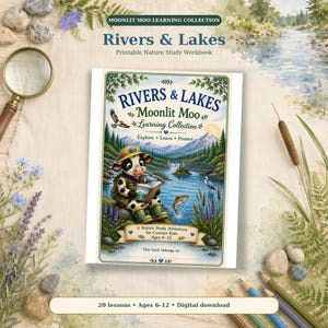 May include: A printable nature study workbook titled Rivers & Lakes from the Moonlit Moo Learning Collection. The cover features a cartoon cow in a safari hat reading a book by a river with mountains, a bridge, a fish, and a bird. Text includes Explore, Learn, Protect, and Ages 6-12.