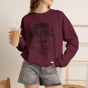 That is a Horrible Idea What Time Crewneck