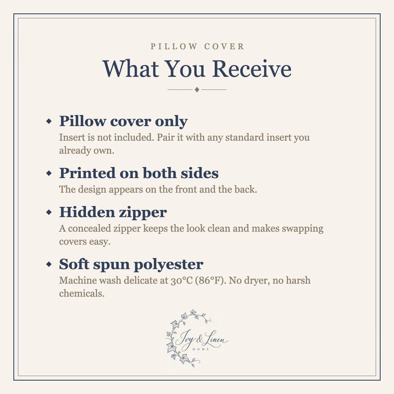 What you receive: pillow cover only, insert not included, printed on both sides, hidden zipper, soft 100% polyester, machine wash delicate.