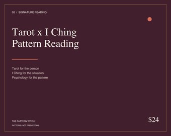 May include: A dark purple rectangular graphic with white text reading 02 / SIGNATURE READING, Tarot x I Ching Pattern Reading, Tarot for the person, I Ching for the situation, Psychology for the pattern, THE PATTERN WITCH, PATTERNS, NOT PREDICTIONS.