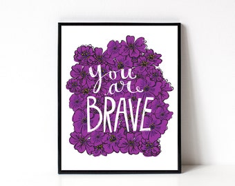 You Are Brave Art Print - Typography Print - Floral Illustration - 8x10 Print - Wall Art - Gift For Her - Sister Gift - Best Friend Gift