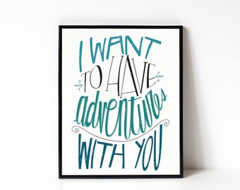 Anniversary Art Gift - Typography Art Print - Romantic Wall Art - Home Decor - 8x10 Print - I Want To Have Adventures With You - Anniversary