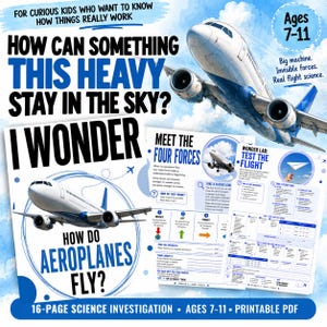 May include: A 16-page science investigation printable PDF for ages 7-11 titled How Can Something This Heavy Stay In The Sky? and I Wonder How Do Aeroplanes Fly? The educational material features illustrations of white and blue airplanes and text.