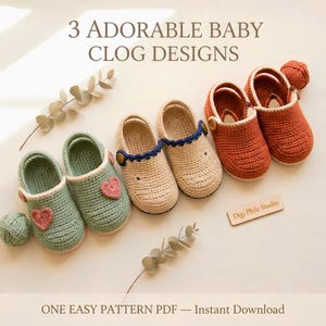 May include: Three pairs of crocheted baby clogs in sage green with pink hearts, beige with blue trim, and rust orange with fox ears. The text reads 3 ADORABLE BABY CLOG DESIGNS and ONE EASY PATTERN PDF — Instant Download, with a Digi Phile Studio tag.