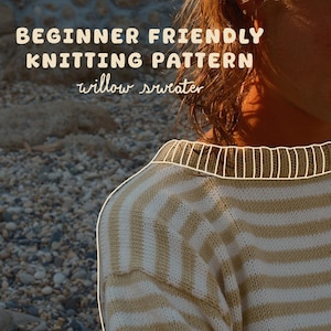 May include: A beige and white striped knit jumper with a ribbed crew neckline. The image features the text BEGINNER FRIENDLY KNITTING PATTERN willow sweater in a light-coloured font overlaid on the upper portion of the garment.