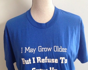 Vintage &quot;I refuse to grow up&quot; 80s Tshirt