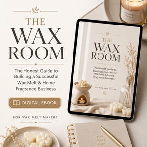 Op de afbeelding: Een digitaal e-boek getiteld The Wax Room: The Honest Guide to Building a Successful Wax Melt & Home Fragrance Business. De cover toont een waxbrander, een glazen vaas met droogbloemen en witte waxmelts op een neutrale achtergrond.