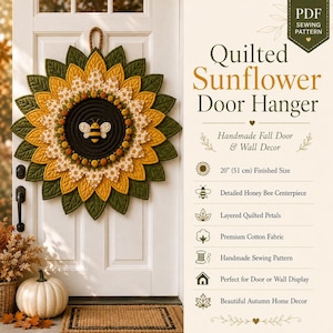 May include: A quilted sunflower door hanger featuring layered yellow and green fabric petals, a dark center with a bee motif, and a rope loop for hanging. The text reads: PDF SEWING PATTERN, Quilted Sunflower Door Hanger, 20" Finished Size.