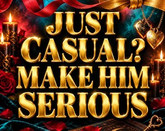 Serios Relationship Spell, Make Him Commit, Partner Devotion Spell, Forever Commitment Energy, Obsession Sex Lust Passion Desire Spell