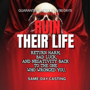May include: A human skull held by dark hands against a deep red hooded robe. Text reads: GUARANTEED RESULTS IN 90 DAYS OR FREE RECAST, RUIN THEIR LIFE, RETURN HARM, BAD LUCK, AND NEGATIVITY BACK TO THE ONE WHO WRONGED YOU, SAME-DAY CASTING.