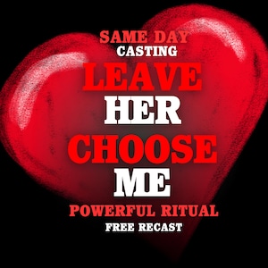 Puede incluir: Un gráfico de un corazón rojo grande sobre un fondo negro con texto en blanco y rojo que dice: SAME DAY CASTING, LEAVE HER, CHOOSE ME, POWERFUL RITUAL, FREE RECAST. El diseño presenta letras en bloque llamativas centradas sobre el corazón.